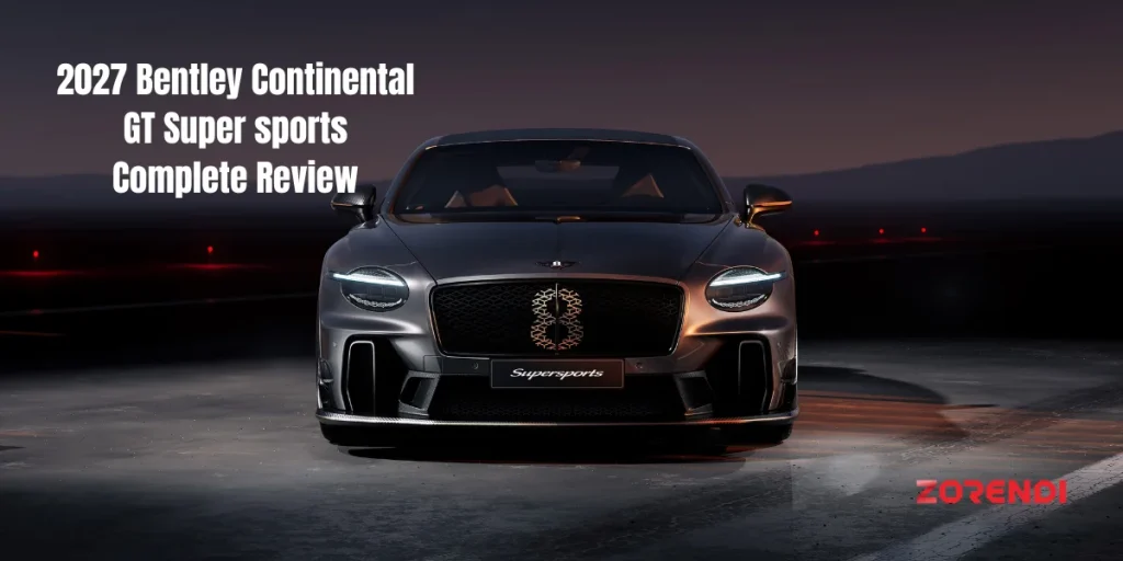 2027 Bentley Continental GT Super Sports Complete Review